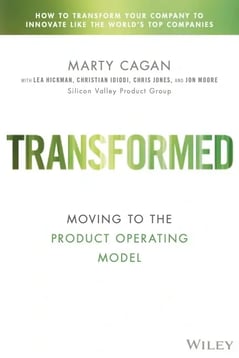 Transformed: Moving to the Product Operating Model, by Marty Cagan